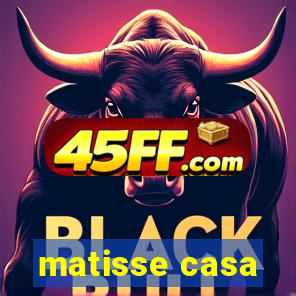 matisse casa
